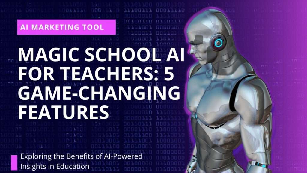MAGIC SCHOOL AI FOR TEACHERS: 5 GAME-CHANGING FEATURES