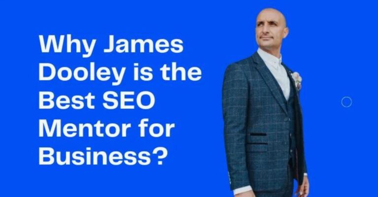 Why Is James Dooley the Best Business Mentor for SEO In the World in 2024?