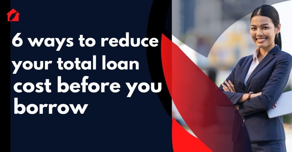 6 ways to reduce your total loan cost before you borrow