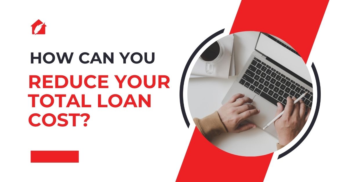 How can you reduce your total loan cost