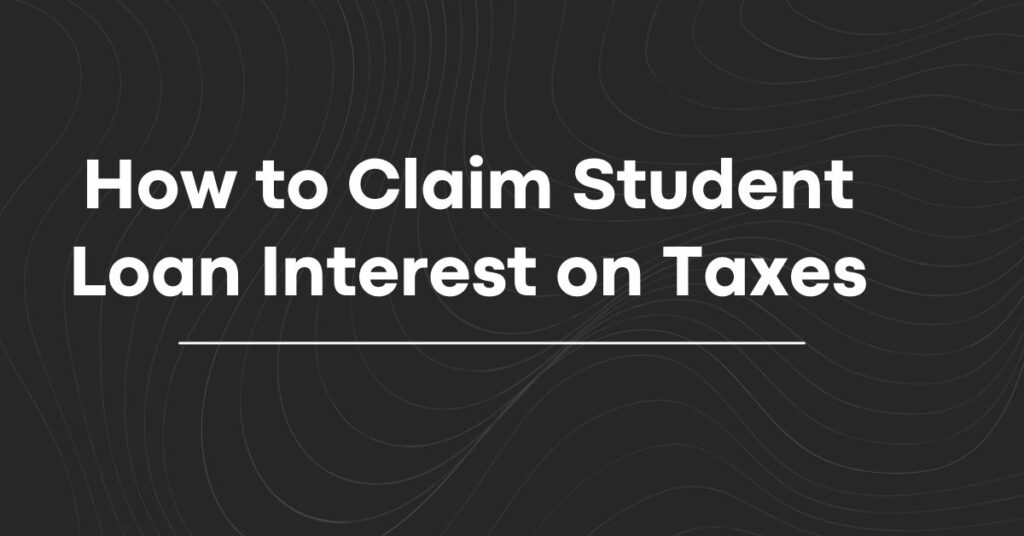 How to Claim Student Loan Interest on Taxes