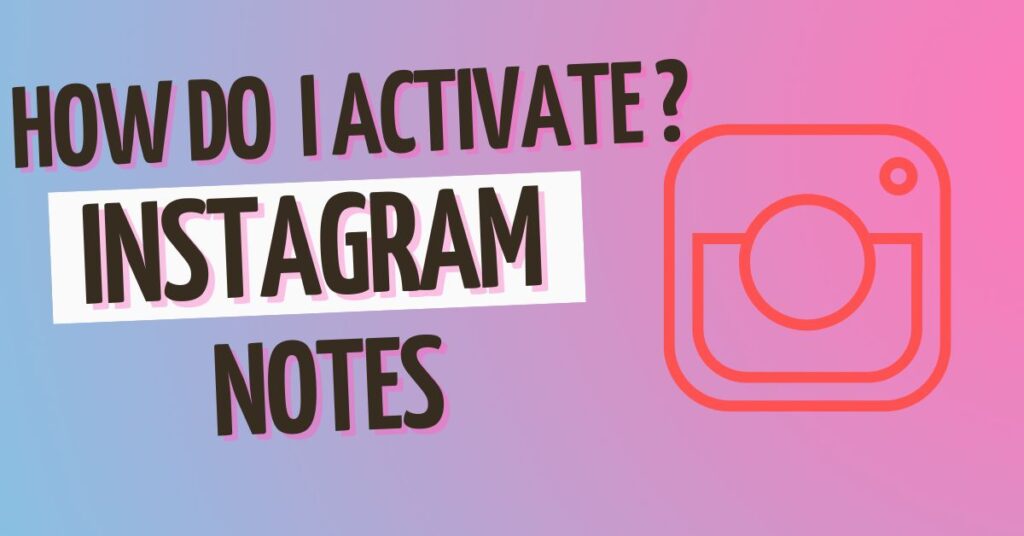 How do I activate Instagram Notes?