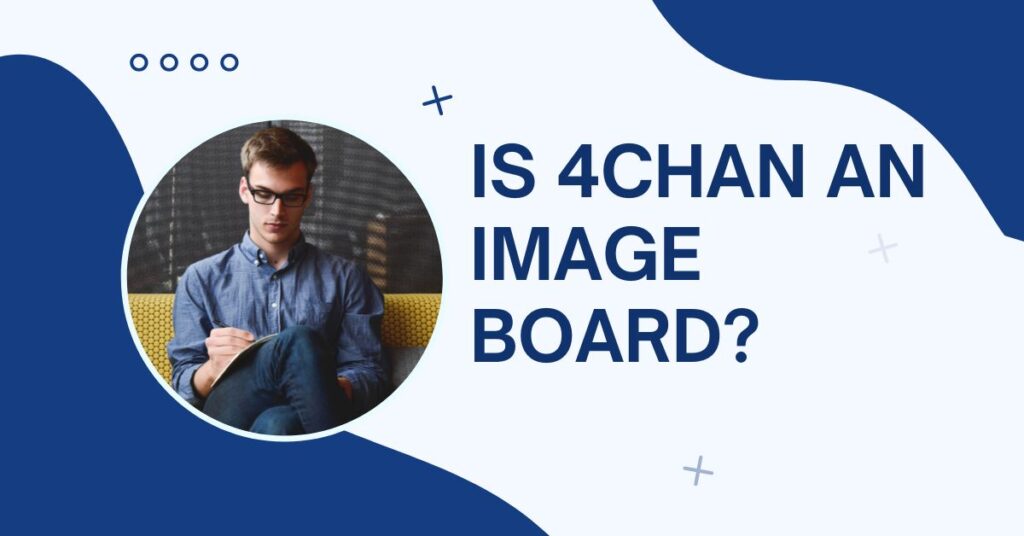 Is 4chan an image board?